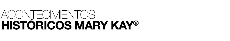 acontecimienos_historicos_compania_mary_kay
